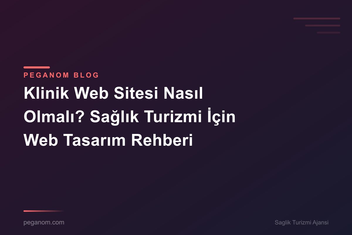 Klinik Web Sitesi Nasıl Olmalı? Sağlık Turizmi İçin Web Tasarım Rehberi