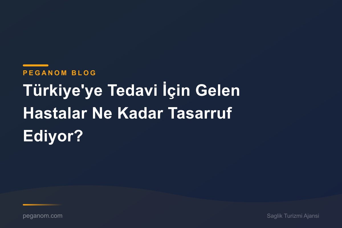 Türkiye'ye Tedavi İçin Gelen Hastalar Ne Kadar Tasarruf Ediyor?
