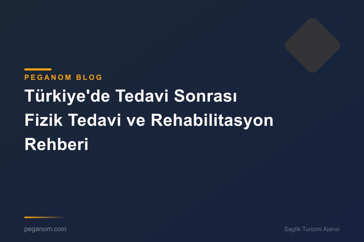 Türkiye'de Tedavi Sonrası Fizik Tedavi ve Rehabilitasyon Rehberi