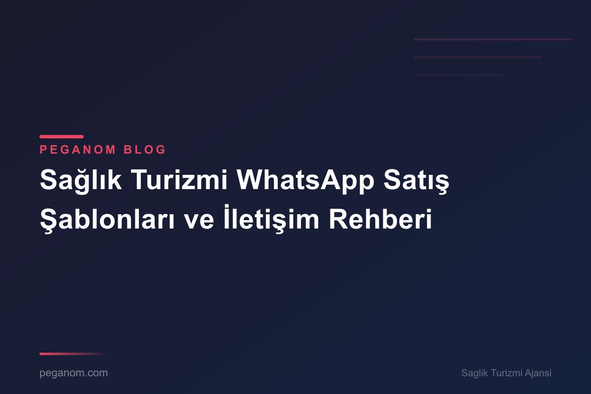 Sağlık Turizmi WhatsApp Satış Şablonları ve İletişim Rehberi