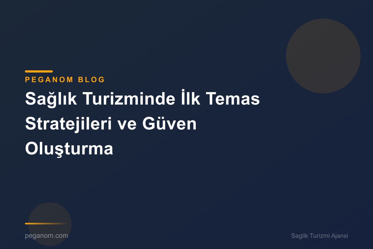 Sağlık Turizminde İlk Temas Stratejileri ve Güven Oluşturma