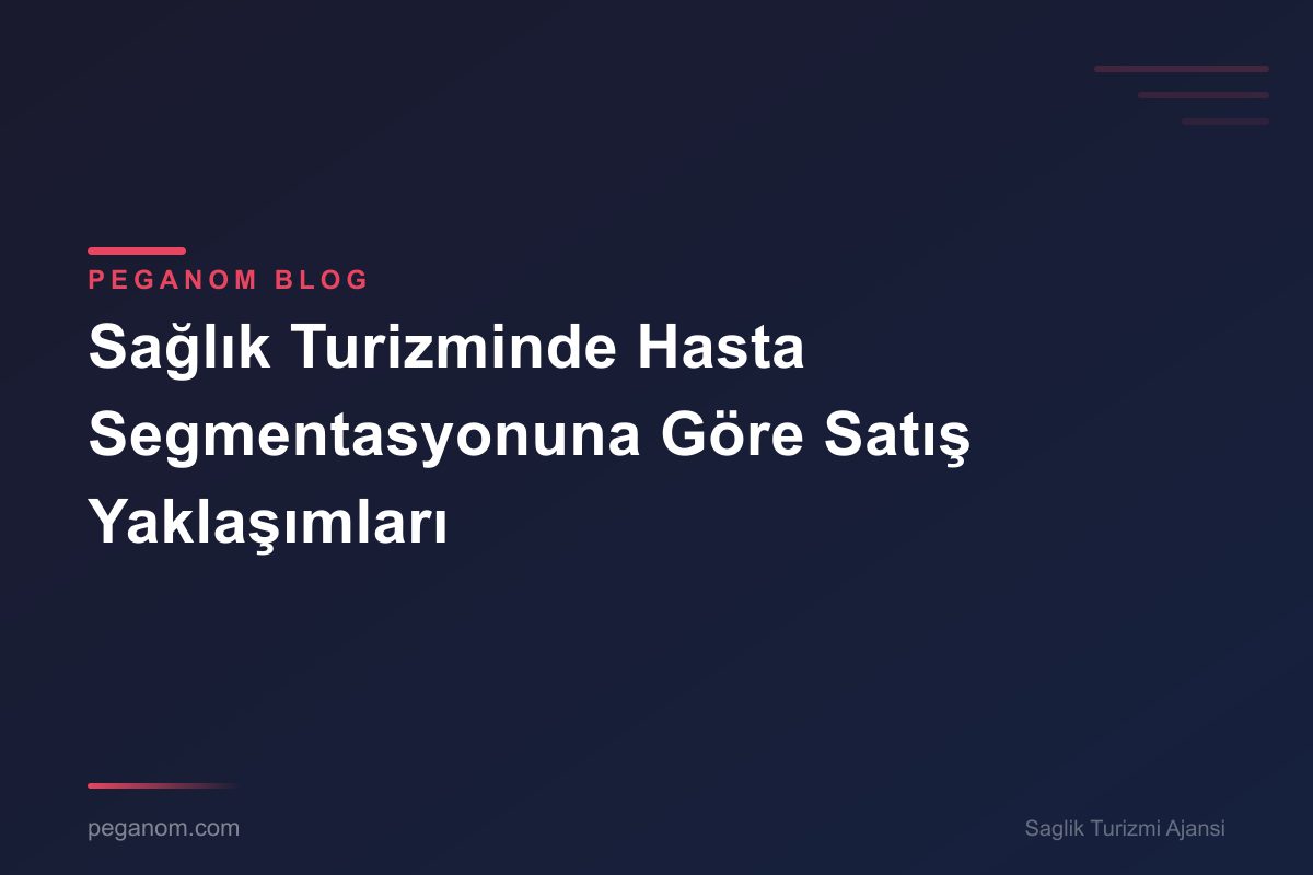 Sağlık Turizminde Hasta Segmentasyonuna Göre Satış Yaklaşımları