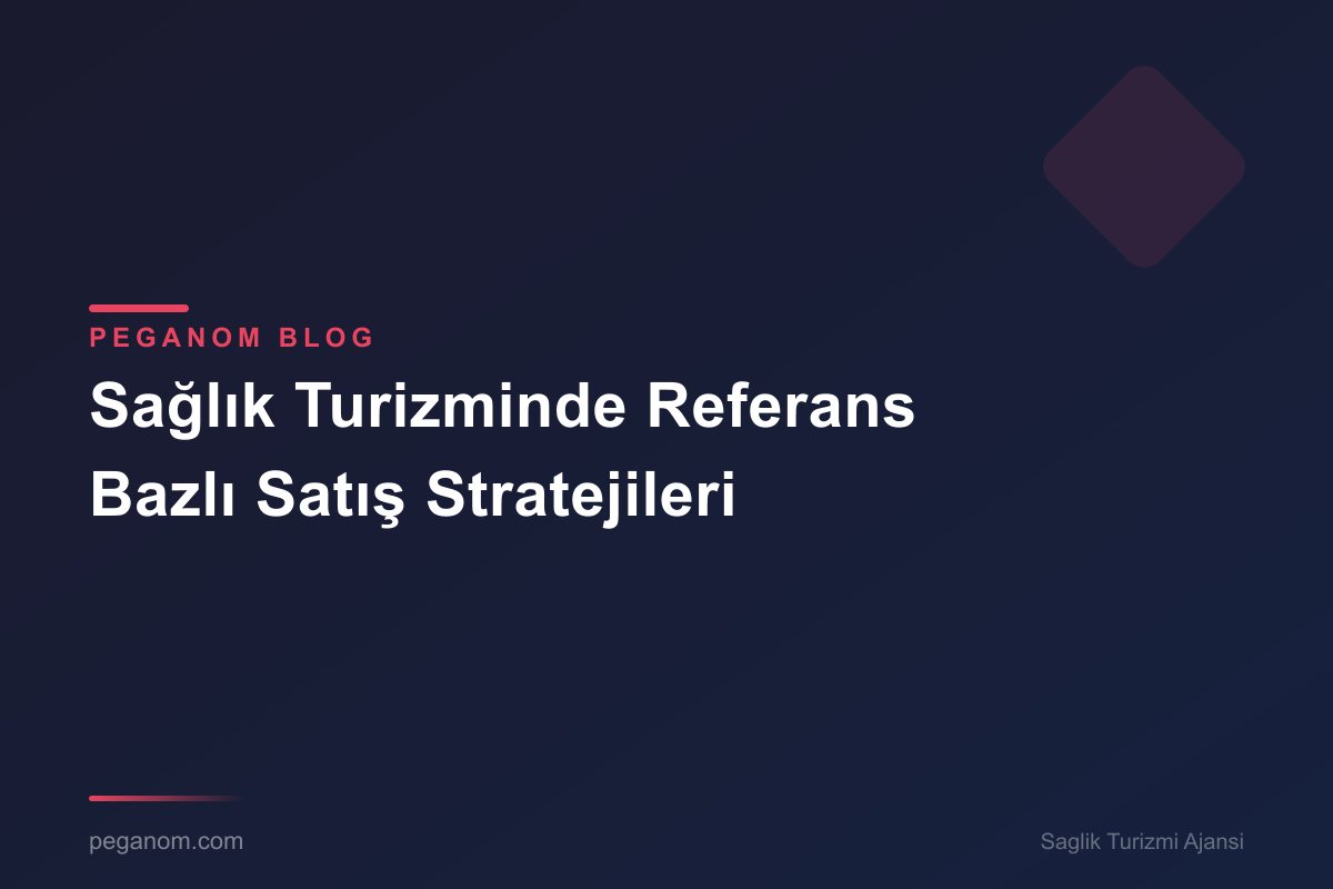 Sağlık Turizminde Referans Bazlı Satış Stratejileri