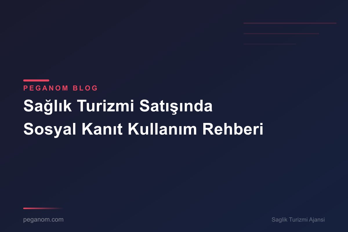 Sağlık Turizmi Satışında Sosyal Kanıt Kullanım Rehberi