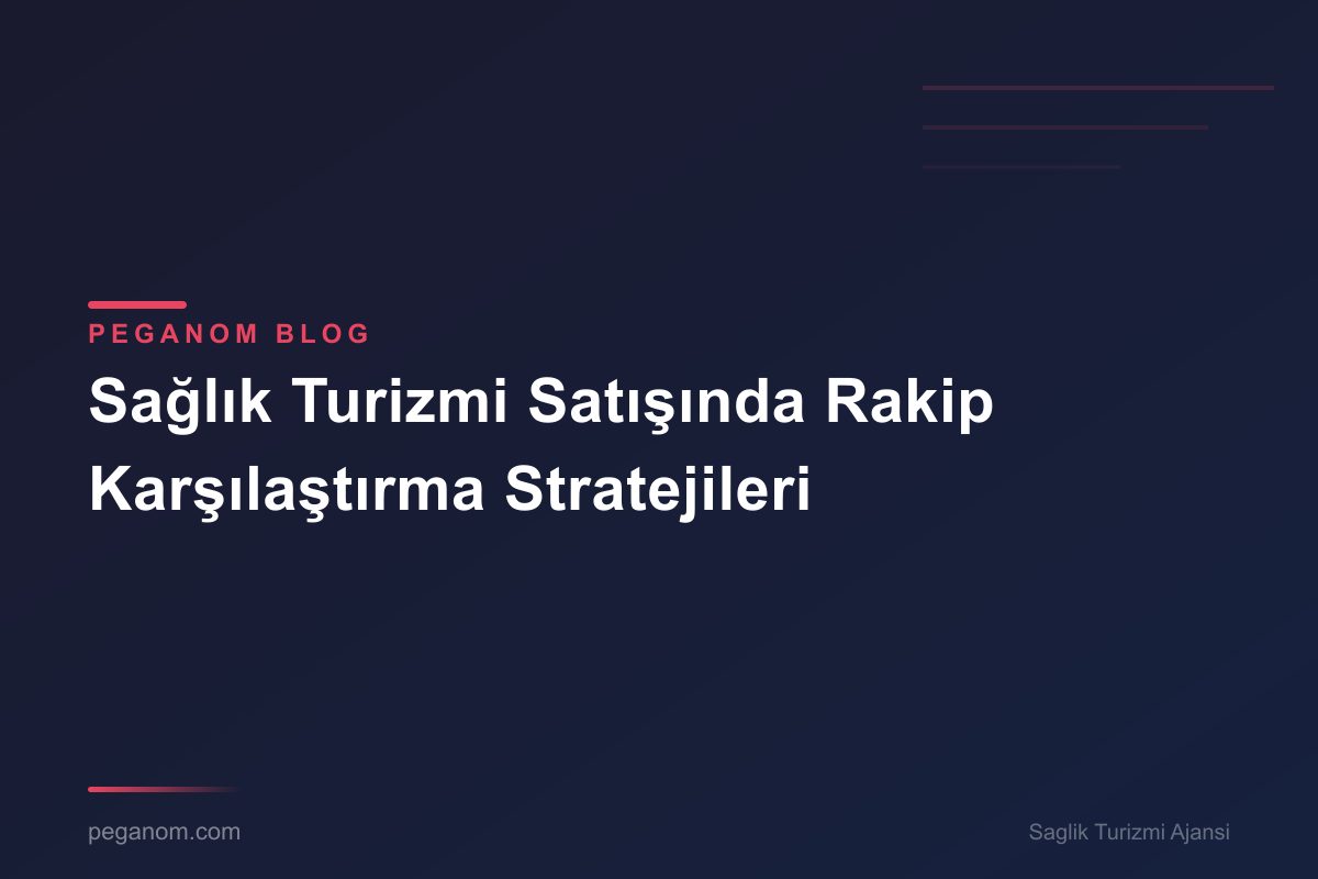 Sağlık Turizmi Satışında Rakip Karşılaştırma Stratejileri