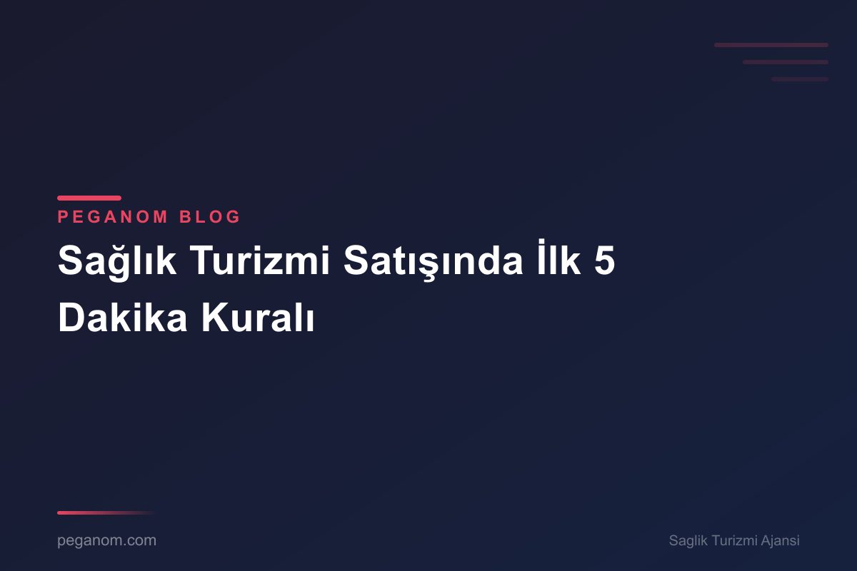 Sağlık Turizmi Satışında İlk 5 Dakika Kuralı