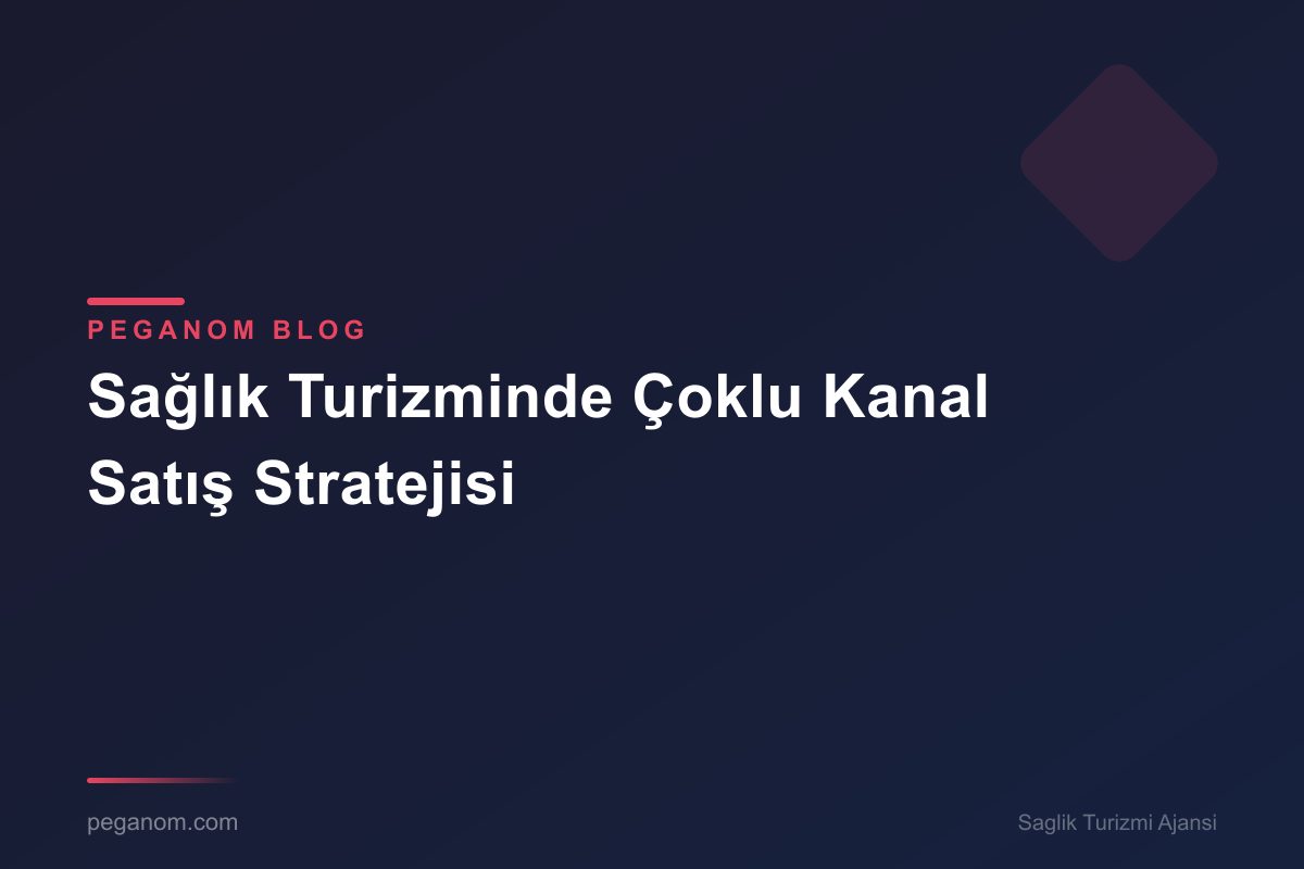 Sağlık Turizminde Çoklu Kanal Satış Stratejisi