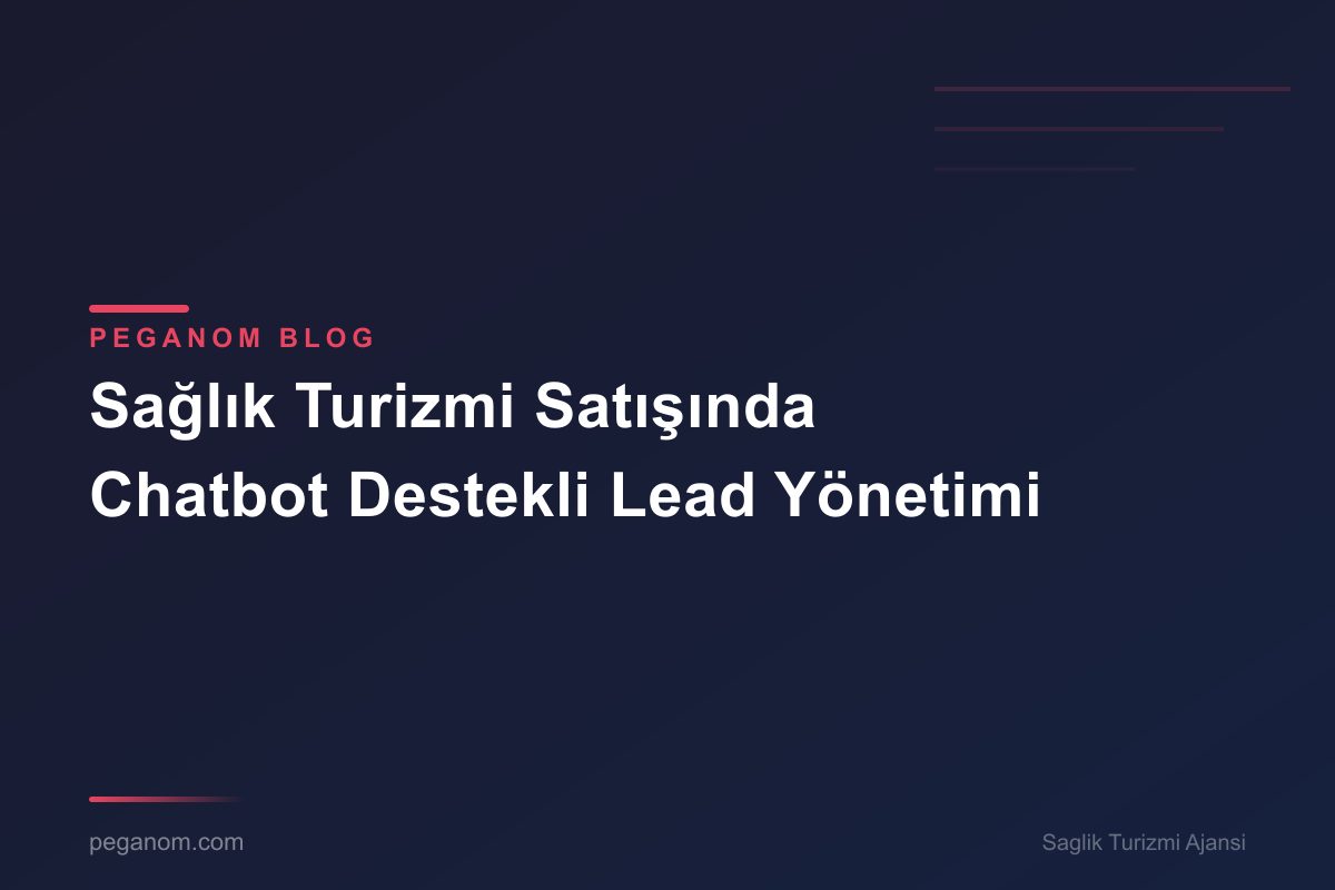 Sağlık Turizmi Satışında Chatbot Destekli Lead Yönetimi