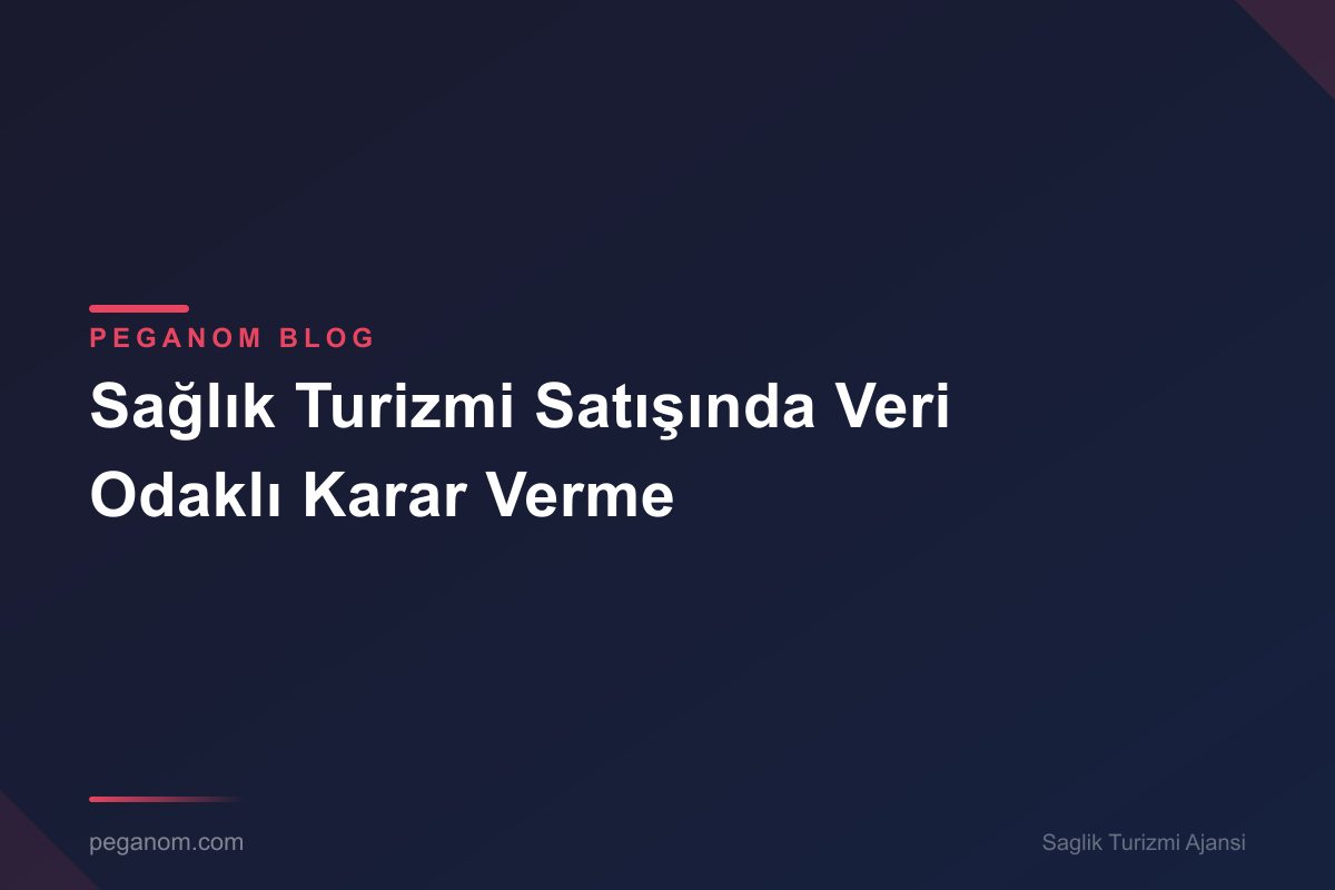 Sağlık Turizmi Satışında Veri Odaklı Karar Verme