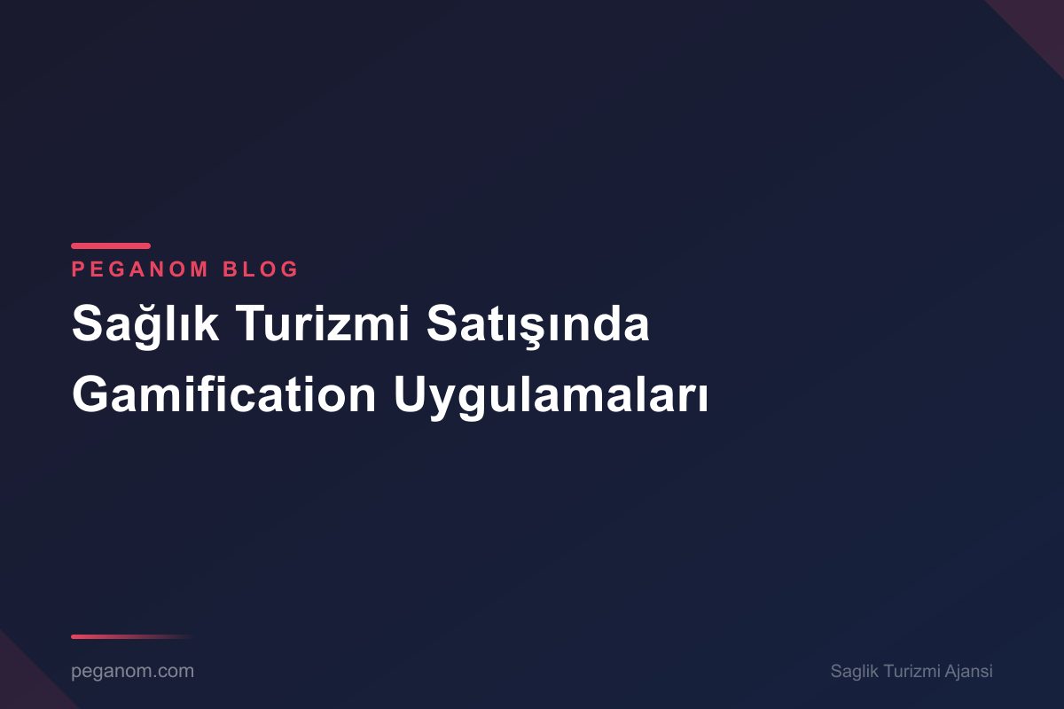 Sağlık Turizmi Satışında Gamification Uygulamaları
