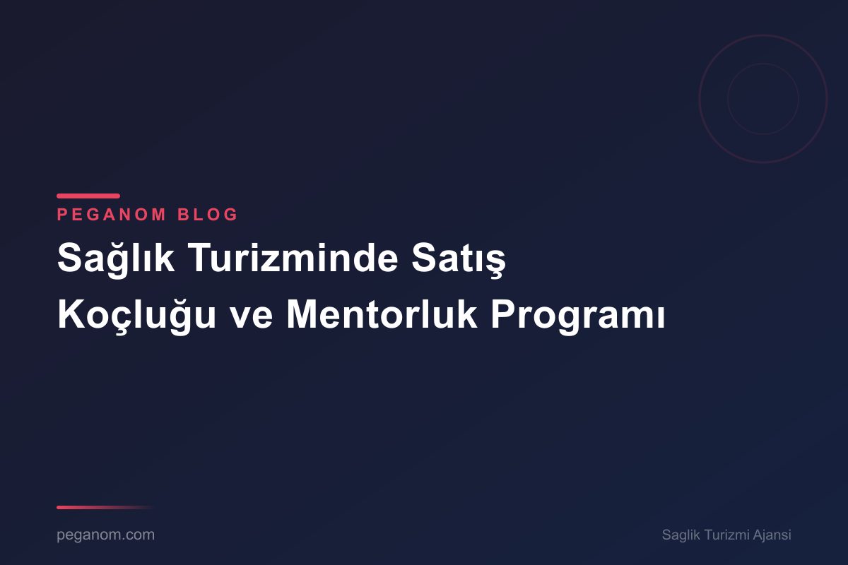 Sağlık Turizminde Satış Koçluğu ve Mentorluk Programı