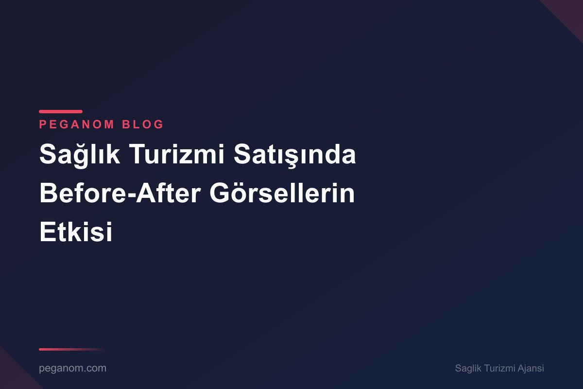 Sağlık Turizmi Satışında Before-After Görsellerin Etkisi