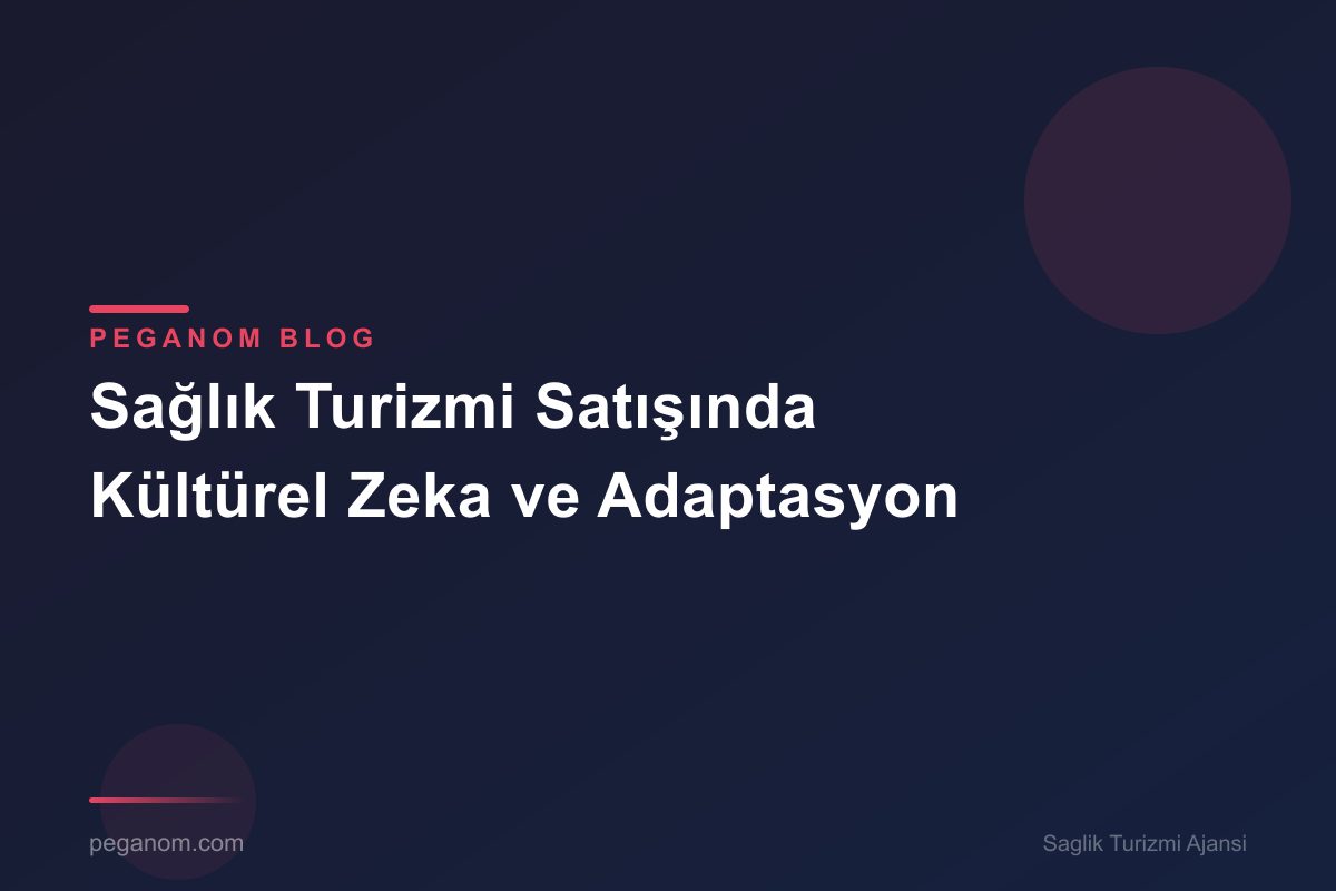 Sağlık Turizmi Satışında Kültürel Zeka ve Adaptasyon