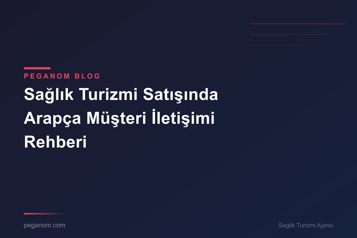 Sağlık Turizmi Satışında Arapça Müşteri İletişimi Rehberi