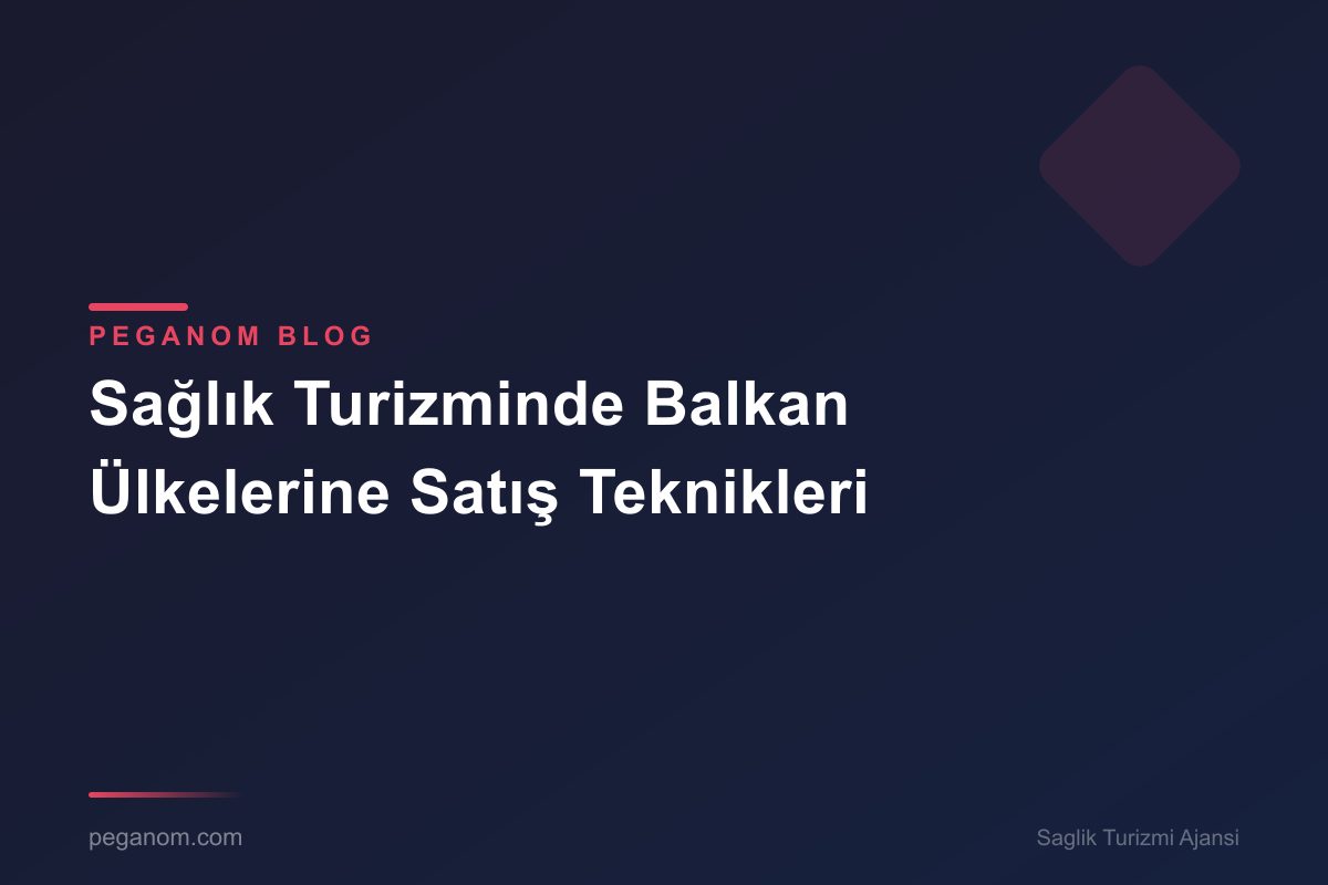 Sağlık Turizminde Balkan Ülkelerine Satış Teknikleri
