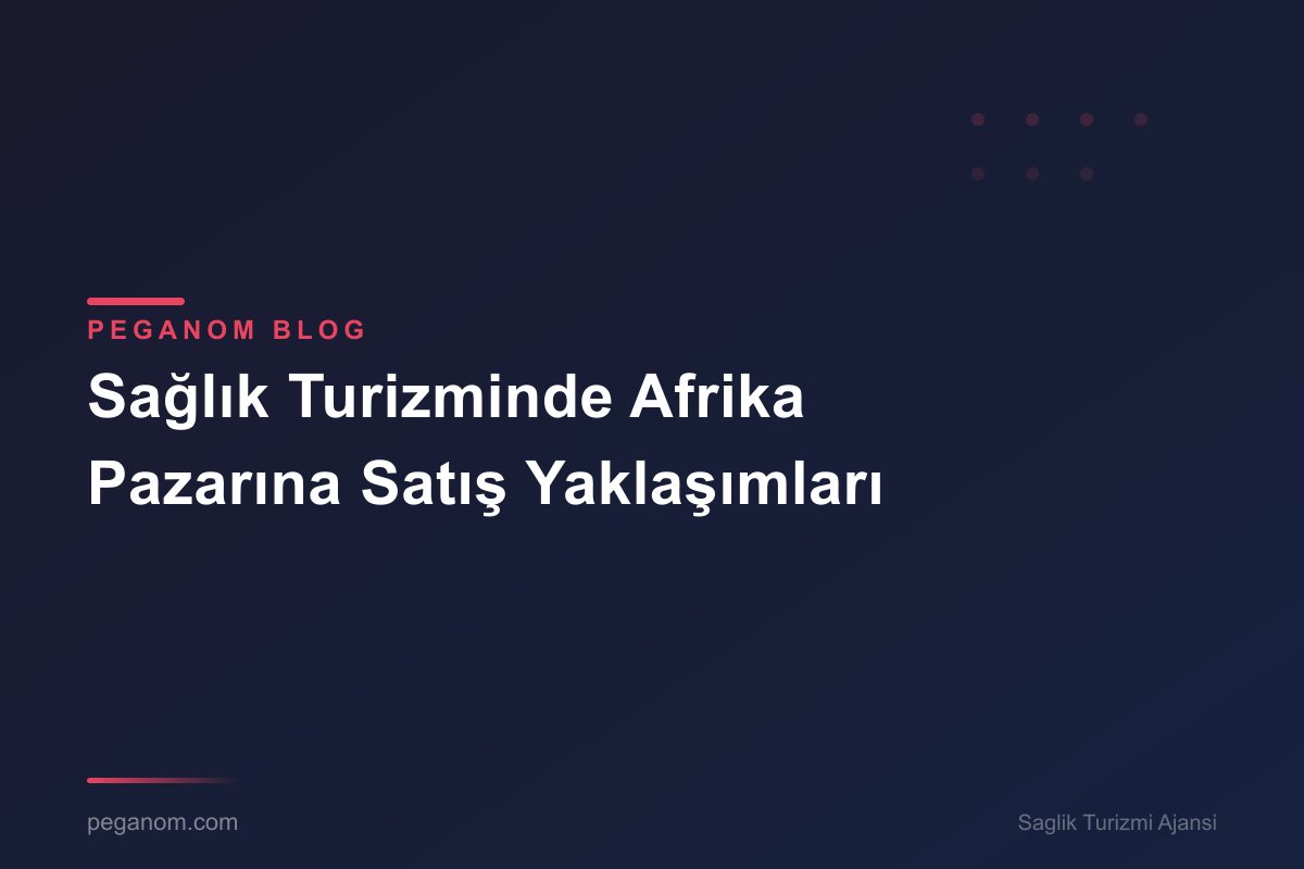 Sağlık Turizminde Afrika Pazarına Satış Yaklaşımları