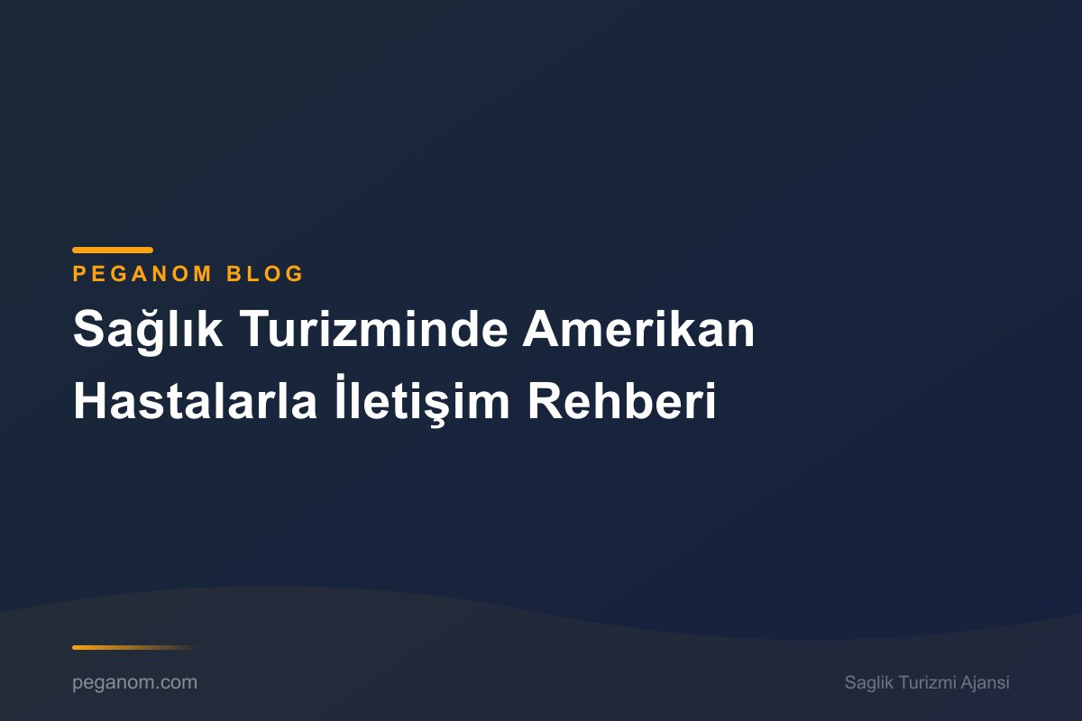 Sağlık Turizminde Amerikan Hastalarla İletişim Rehberi