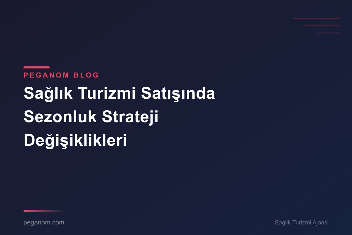 Sağlık Turizmi Satışında Sezonluk Strateji Değişiklikleri
