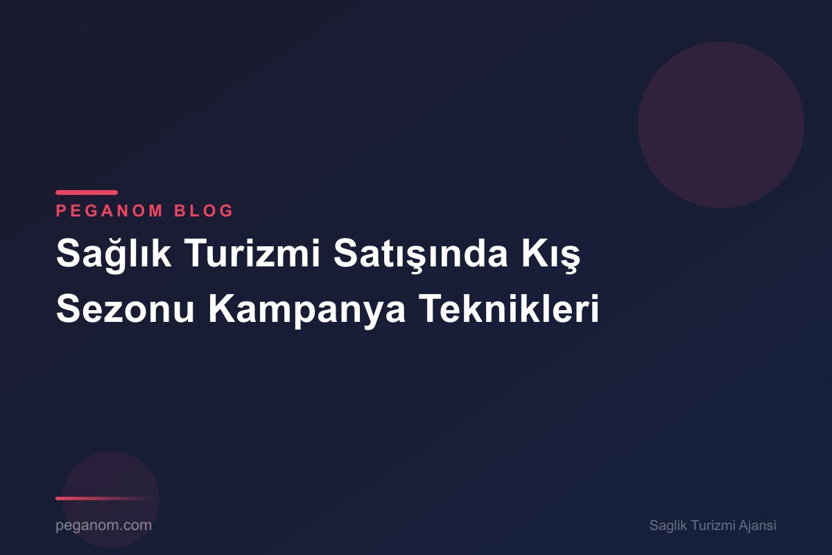 Sağlık Turizmi Satışında Kış Sezonu Kampanya Teknikleri