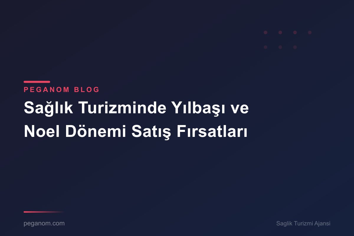 Sağlık Turizminde Yılbaşı ve Noel Dönemi Satış Fırsatları