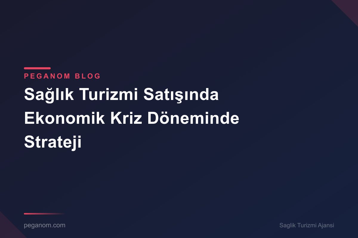 Sağlık Turizmi Satışında Ekonomik Kriz Döneminde Strateji