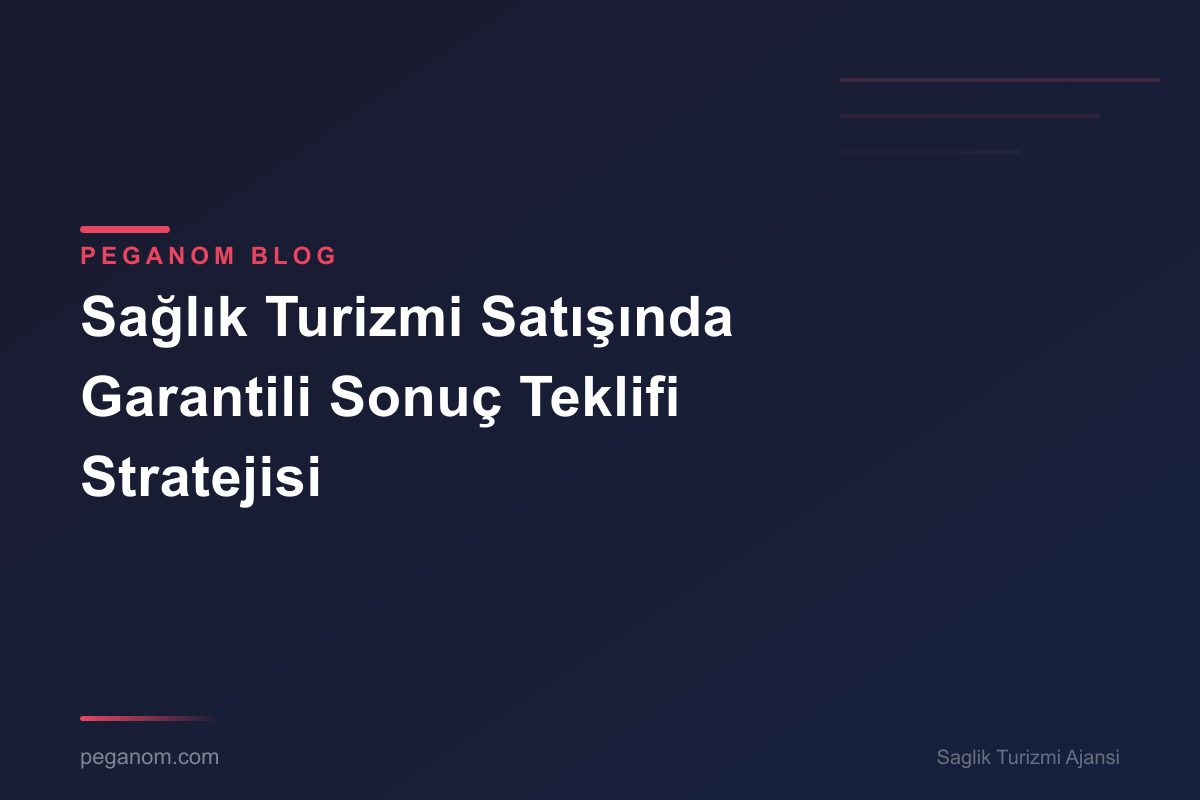 Sağlık Turizmi Satışında Garantili Sonuç Teklifi Stratejisi