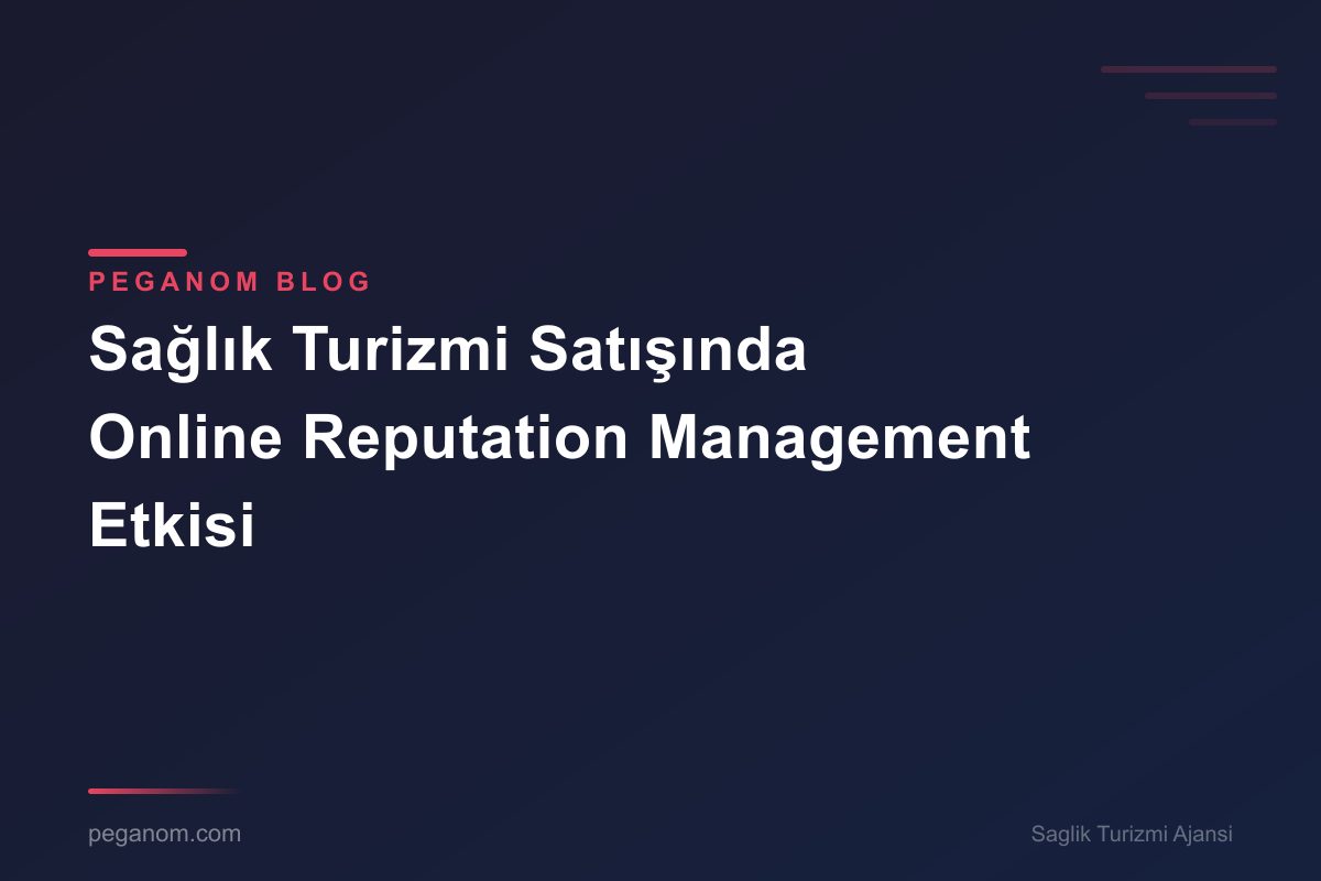 Sağlık Turizmi Satışında Online Reputation Management Etkisi
