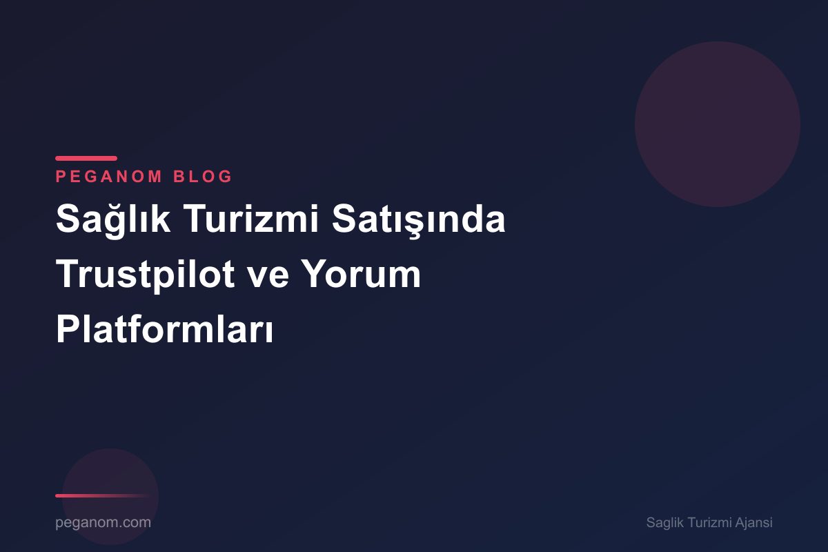 Sağlık Turizmi Satışında Trustpilot ve Yorum Platformları