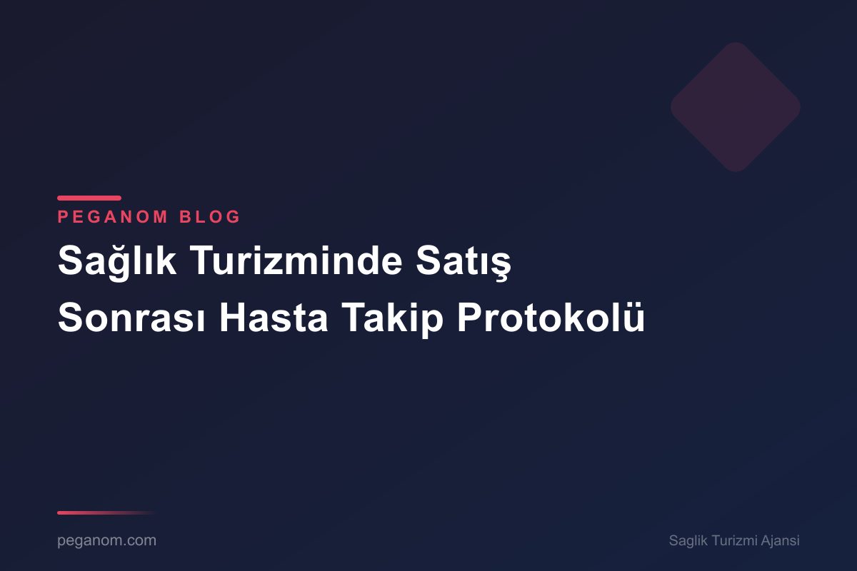 Sağlık Turizminde Satış Sonrası Hasta Takip Protokolü