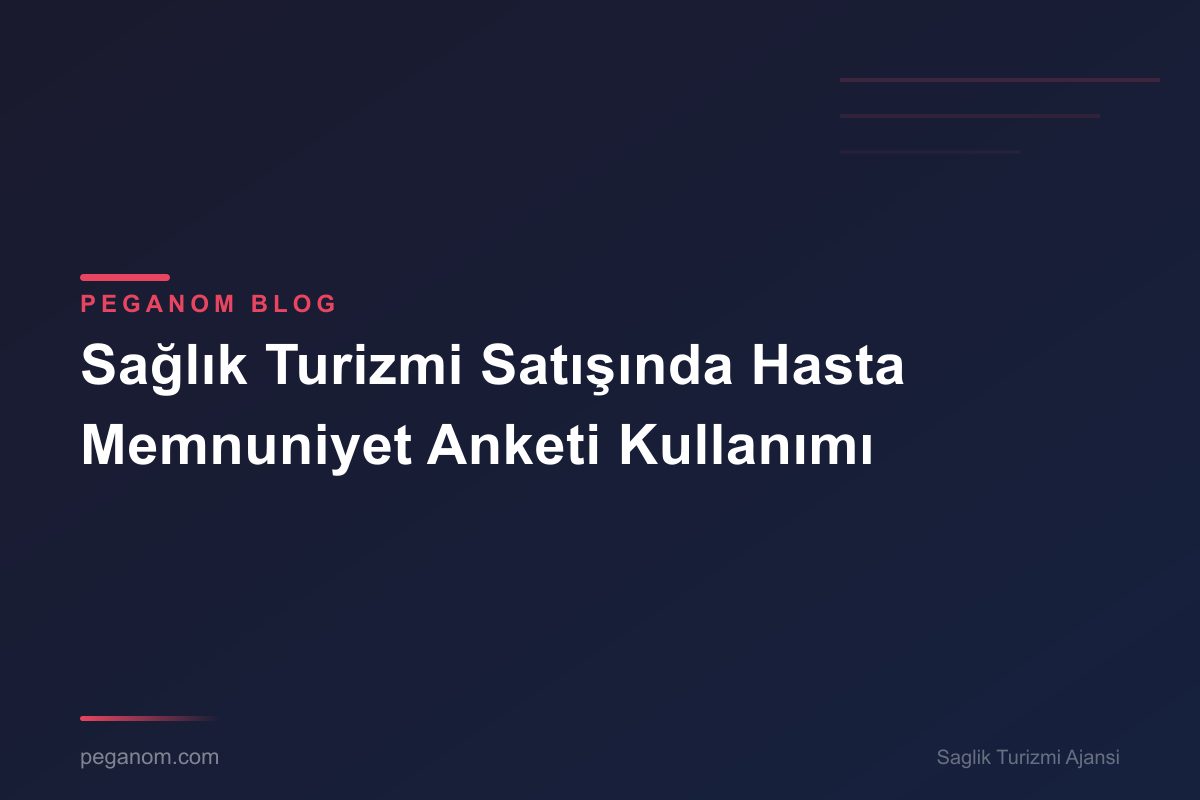 Sağlık Turizmi Satışında Hasta Memnuniyet Anketi Kullanımı