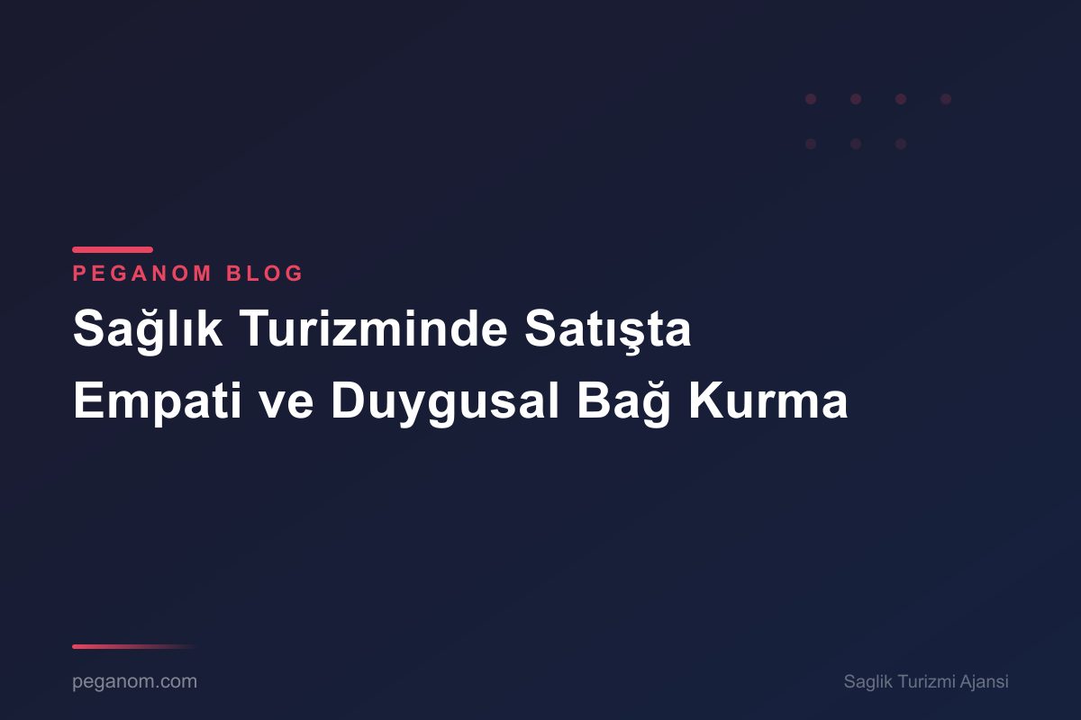 Sağlık Turizminde Satışta Empati ve Duygusal Bağ Kurma