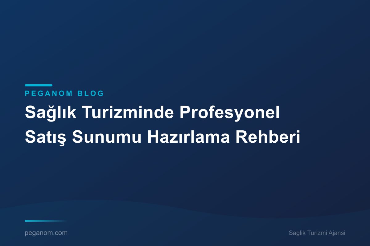 Sağlık Turizminde Profesyonel Satış Sunumu Hazırlama Rehberi