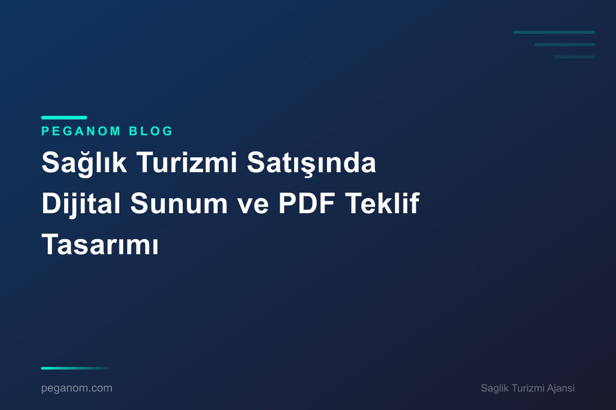 Sağlık Turizmi Satışında Dijital Sunum ve PDF Teklif Tasarımı