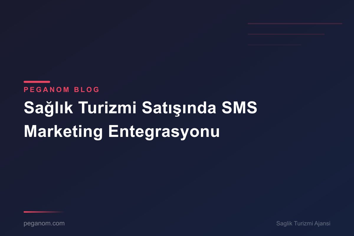 Sağlık Turizmi Satışında SMS Marketing Entegrasyonu