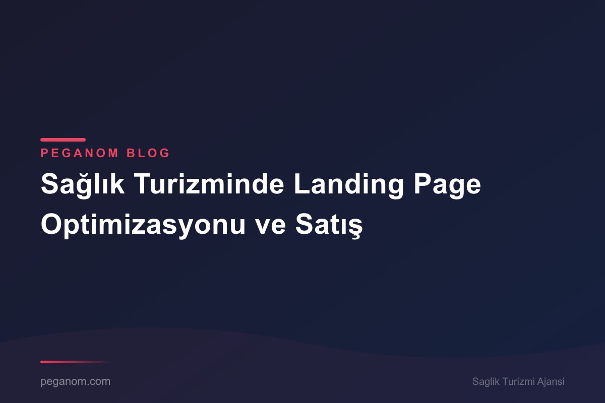 Sağlık Turizminde Landing Page Optimizasyonu ve Satış