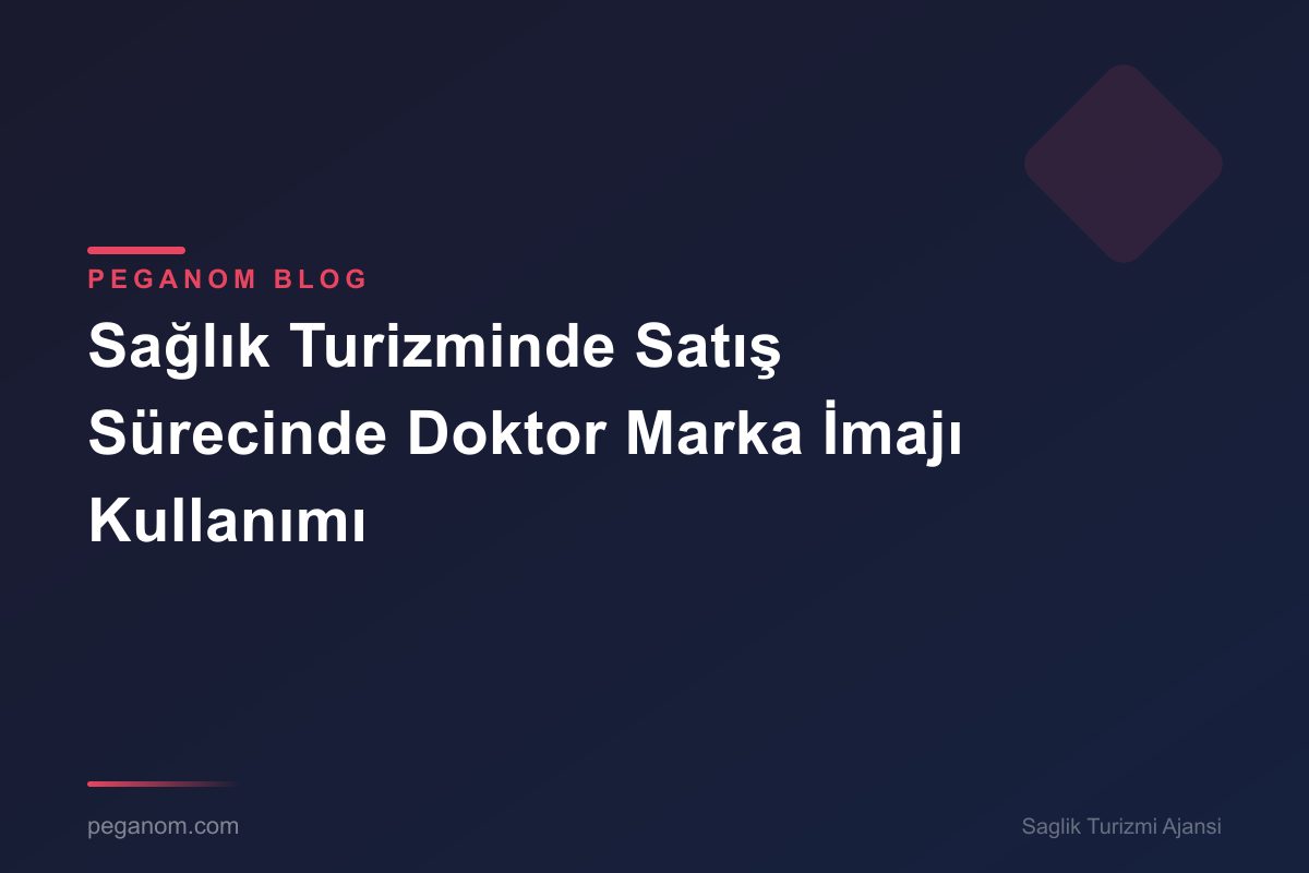 Sağlık Turizminde Satış Sürecinde Doktor Marka İmajı Kullanımı