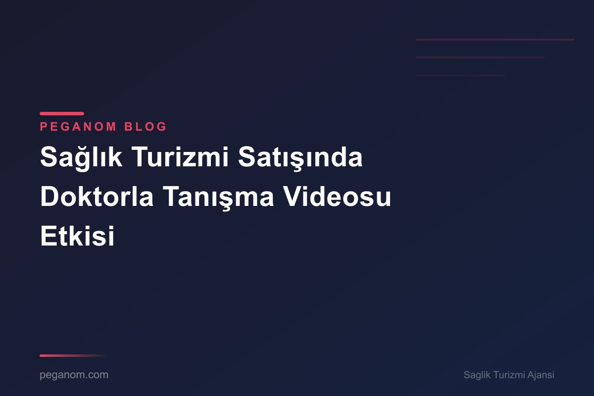 Sağlık Turizmi Satışında Doktorla Tanışma Videosu Etkisi