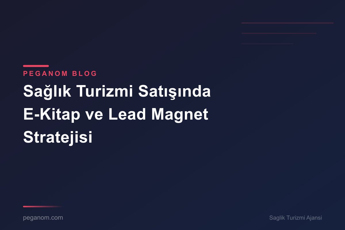 Sağlık Turizmi Satışında E-Kitap ve Lead Magnet Stratejisi