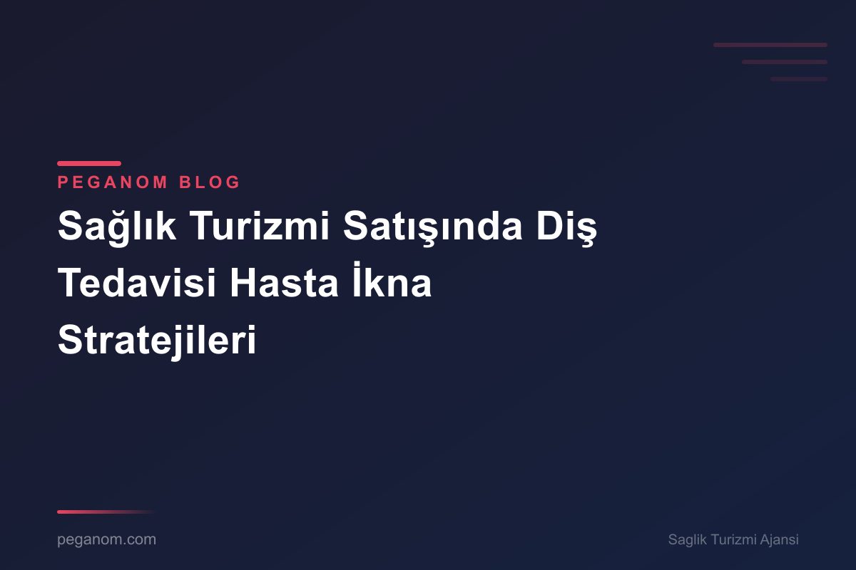 Sağlık Turizmi Satışında Diş Tedavisi Hasta İkna Stratejileri