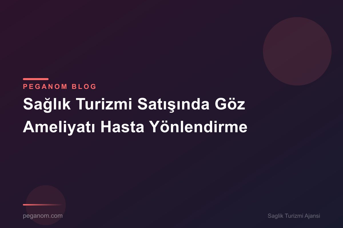 Sağlık Turizmi Satışında Göz Ameliyatı Hasta Yönlendirme