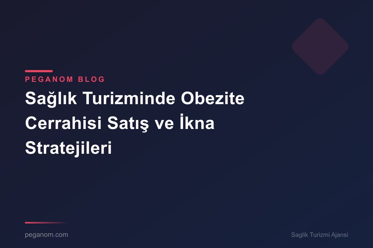 Sağlık Turizminde Obezite Cerrahisi Satış ve İkna Stratejileri