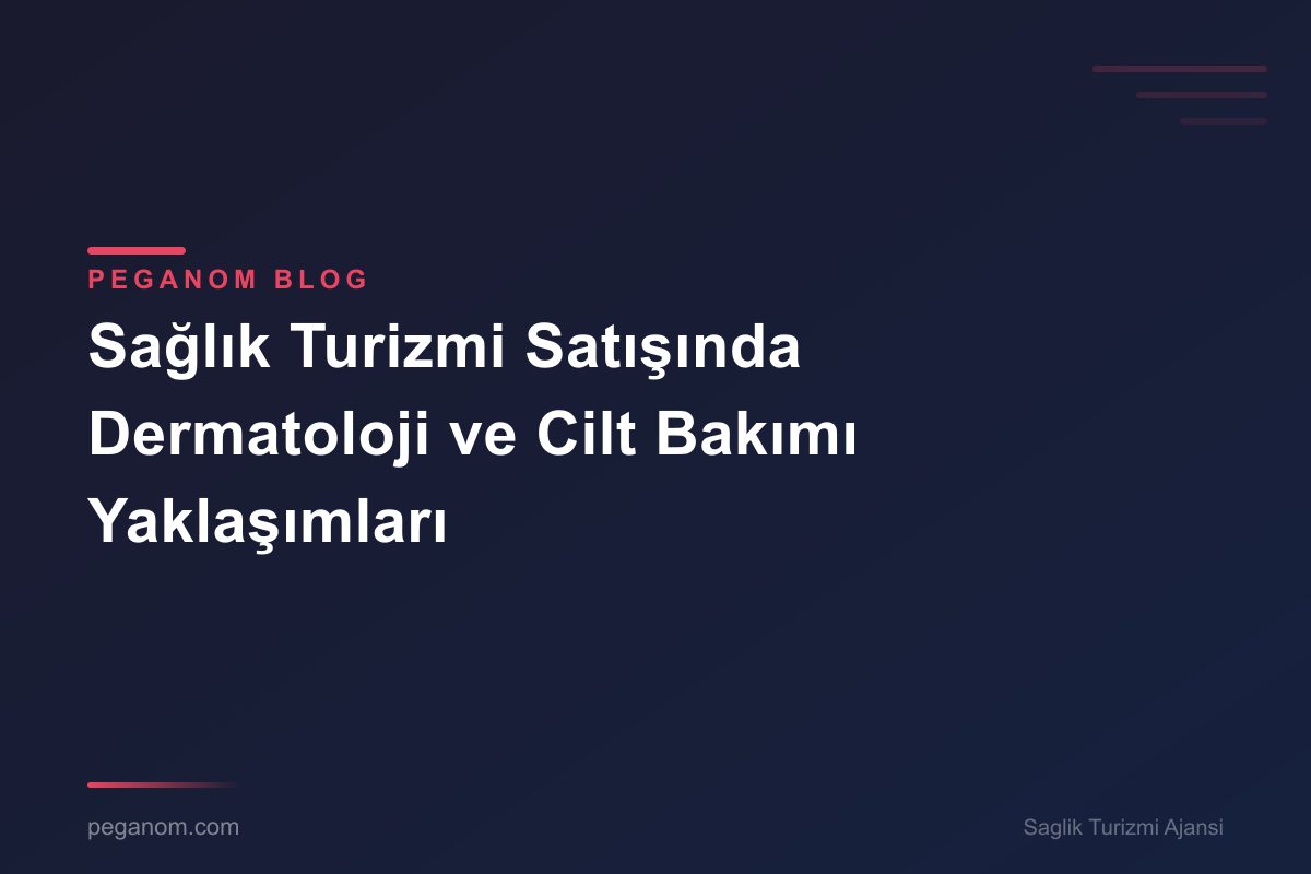 Sağlık Turizmi Satışında Dermatoloji ve Cilt Bakımı Yaklaşımları