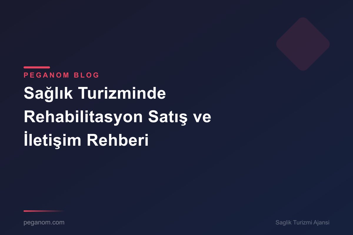 Sağlık Turizminde Rehabilitasyon Satış ve İletişim Rehberi