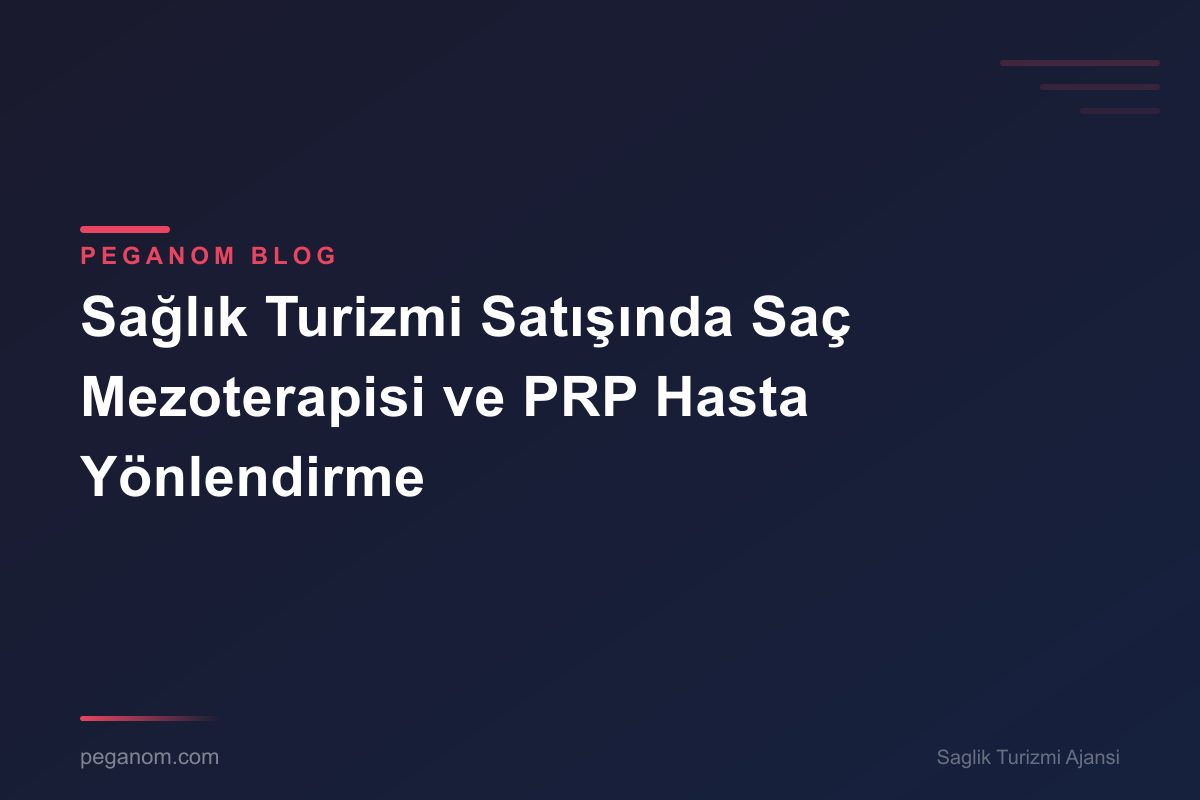 Sağlık Turizmi Satışında Saç Mezoterapisi ve PRP Hasta Yönlendirme