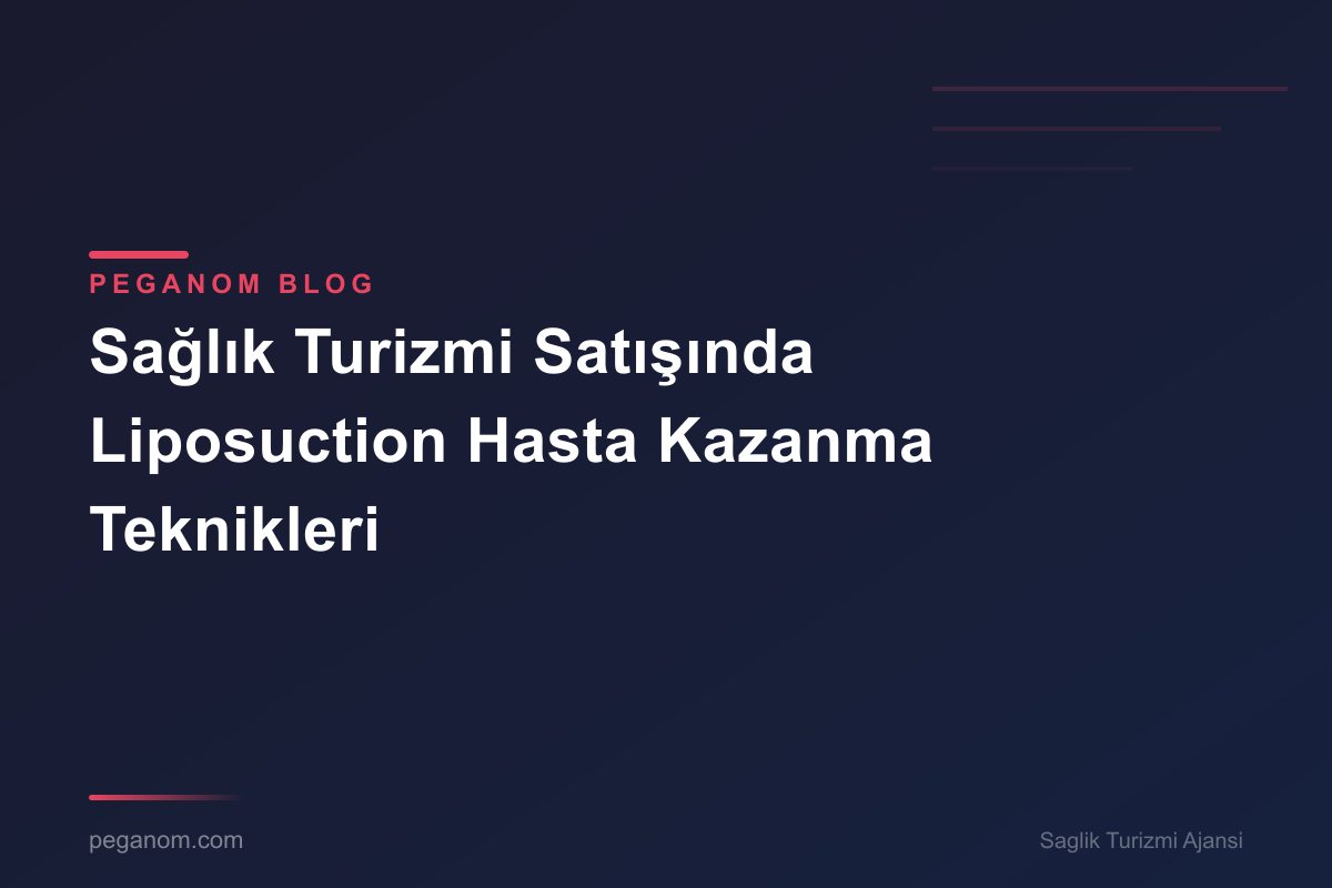 Sağlık Turizmi Satışında Liposuction Hasta Kazanma Teknikleri