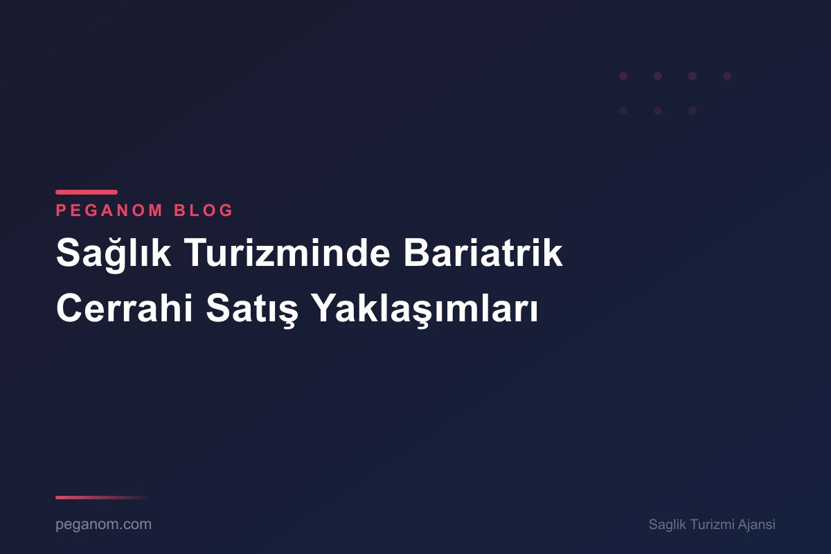 Sağlık Turizminde Bariatrik Cerrahi Satış Yaklaşımları