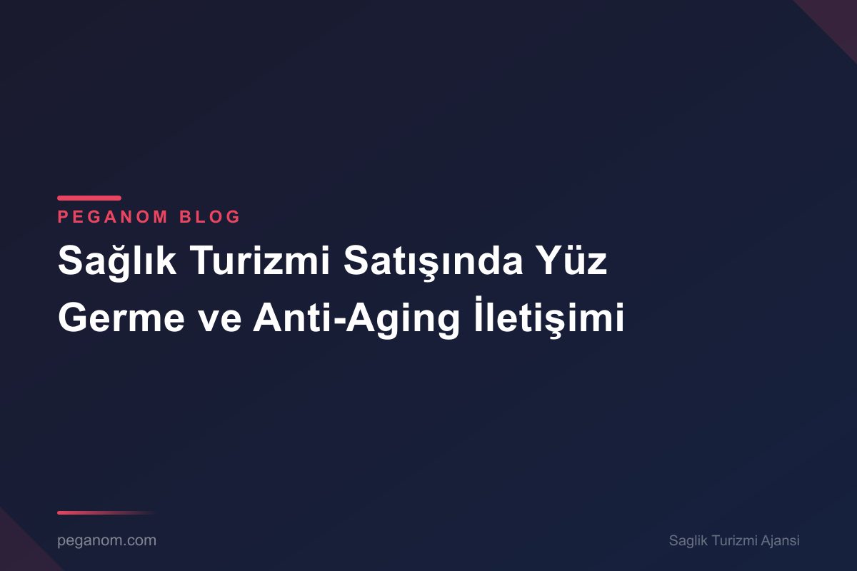Sağlık Turizmi Satışında Yüz Germe ve Anti-Aging İletişimi
