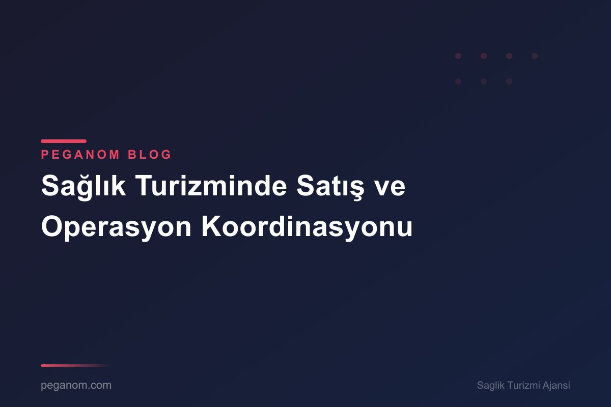 Sağlık Turizminde Satış ve Operasyon Koordinasyonu