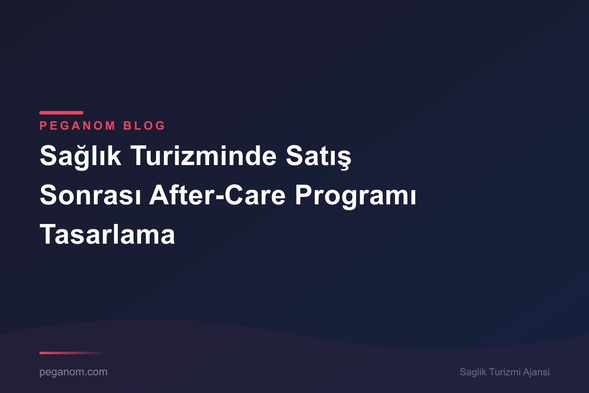 Sağlık Turizminde Satış Sonrası After-Care Programı Tasarlama
