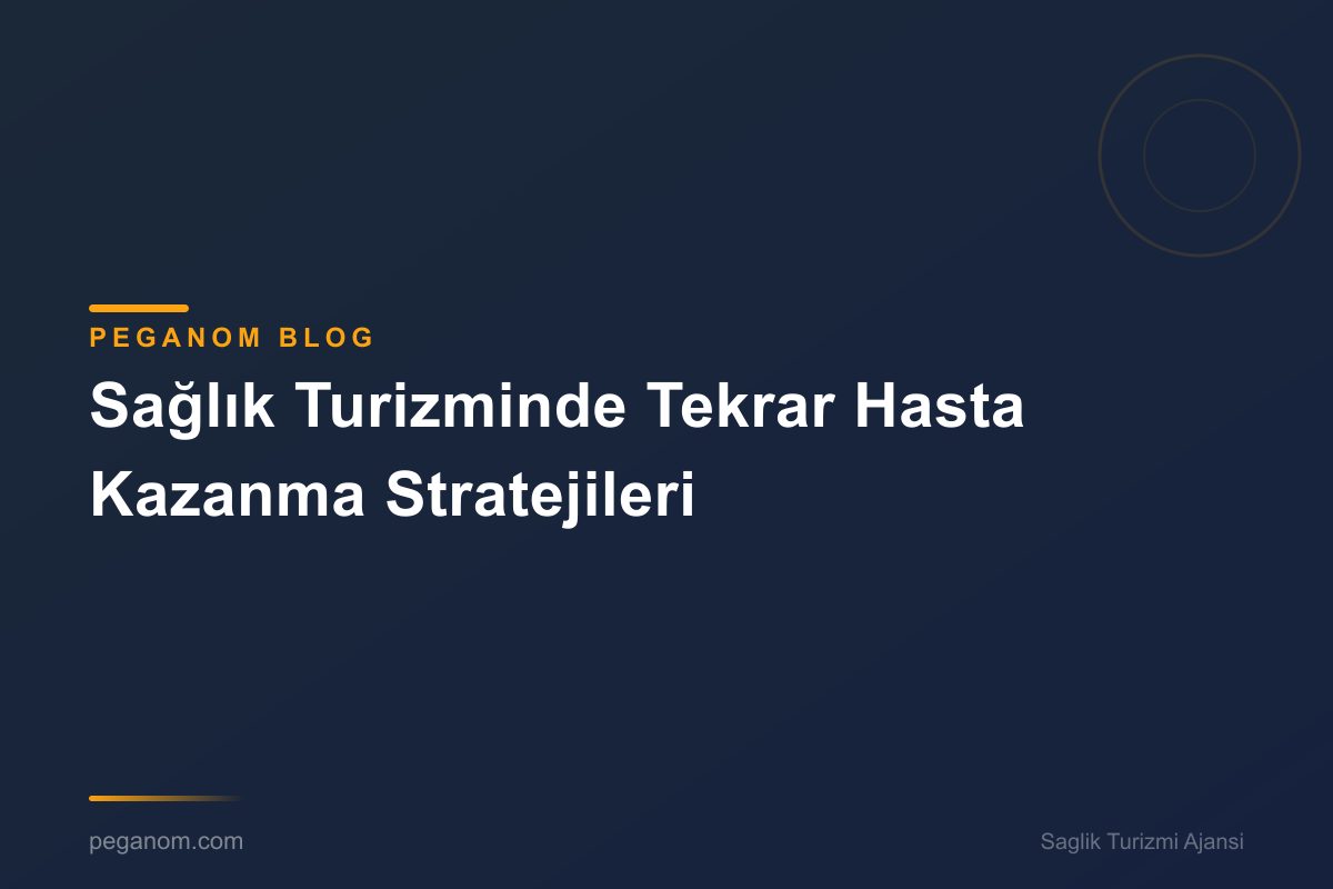 Sağlık Turizminde Tekrar Hasta Kazanma Stratejileri